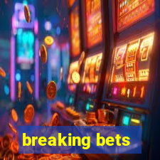 breaking bets