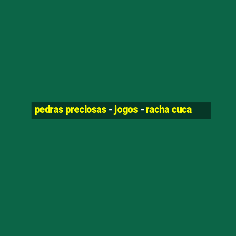 pedras preciosas - jogos - racha cuca