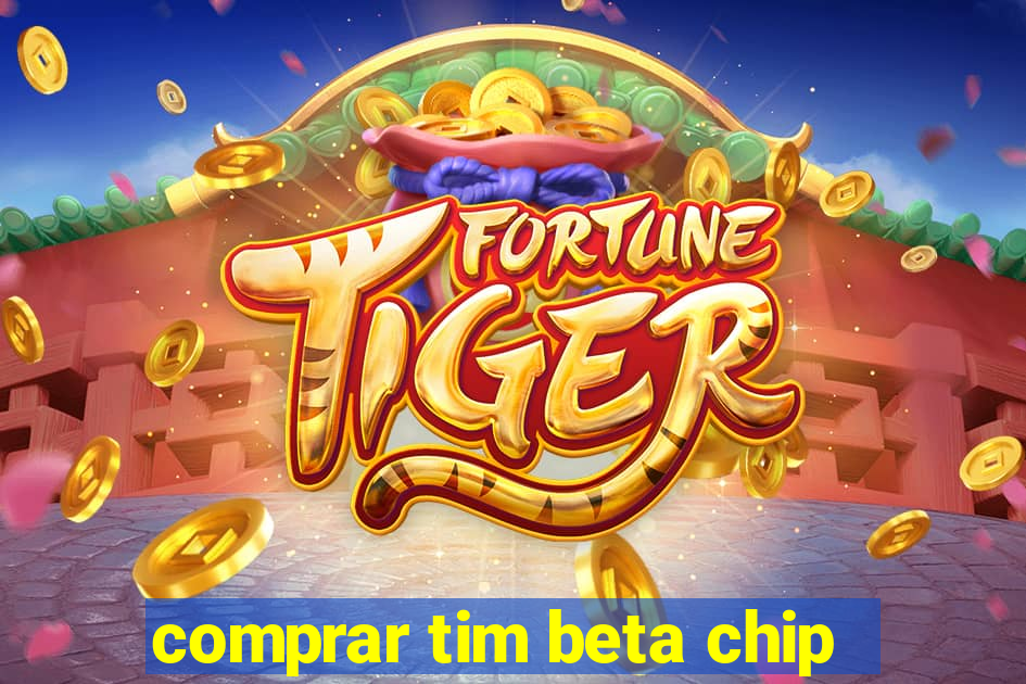 comprar tim beta chip