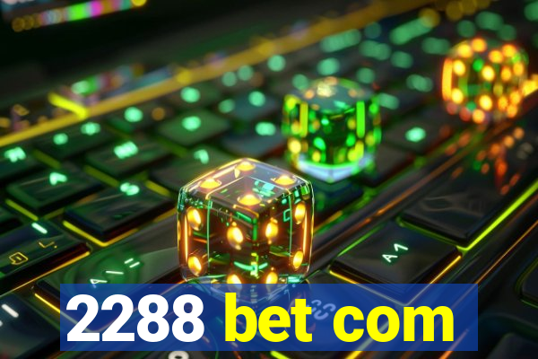 2288 bet com