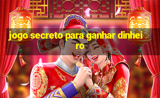 jogo secreto para ganhar dinheiro