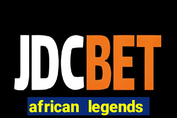 african legends slot game