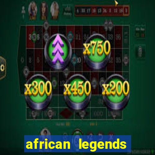 african legends slot game