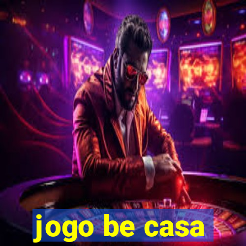 jogo be casa