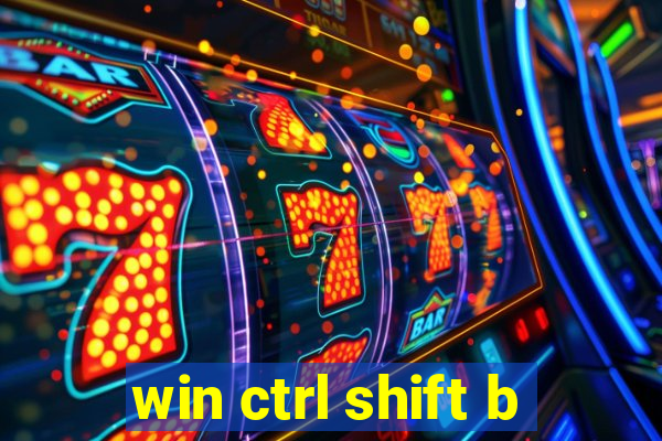 win ctrl shift b