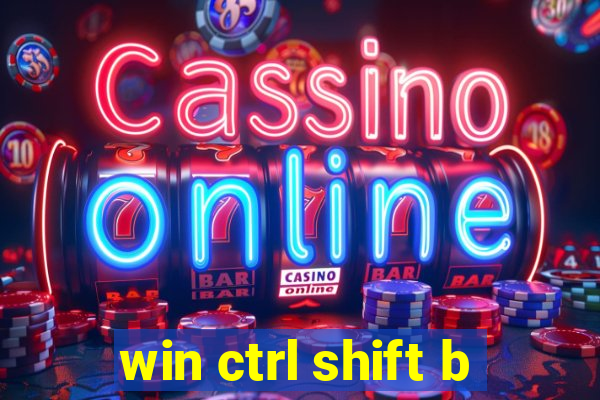 win ctrl shift b