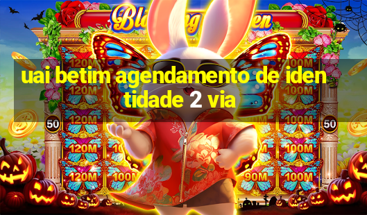 uai betim agendamento de identidade 2 via