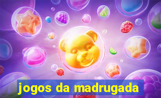 jogos da madrugada