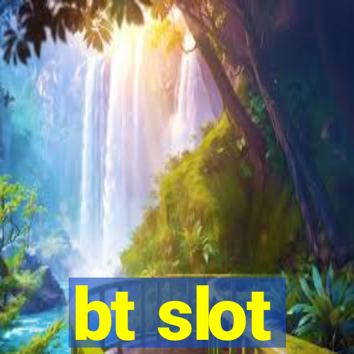 bt slot