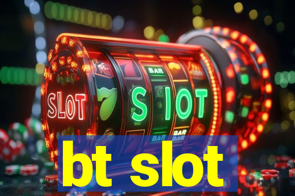 bt slot