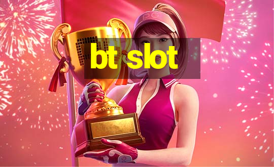 bt slot