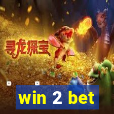 win 2 bet