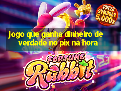 jogo que ganha dinheiro de verdade no pix na hora