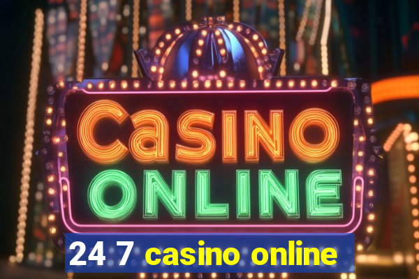 24 7 casino online