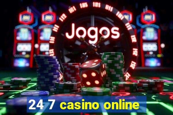 24 7 casino online