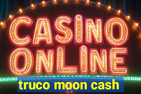 truco moon cash