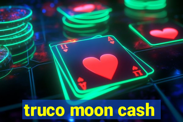 truco moon cash