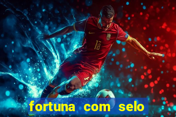 fortuna com selo do inmetro