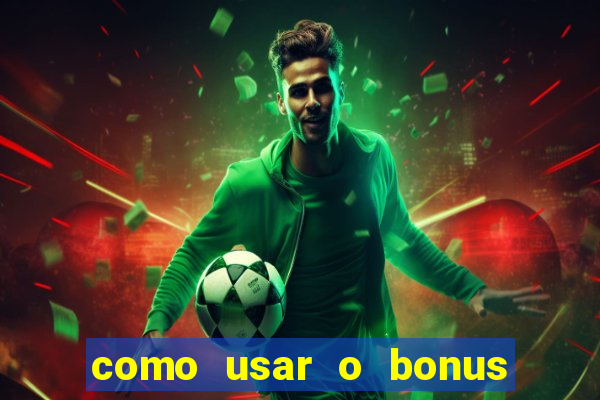 como usar o bonus do estrela bet