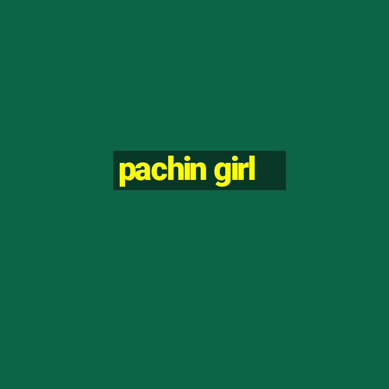 pachin girl