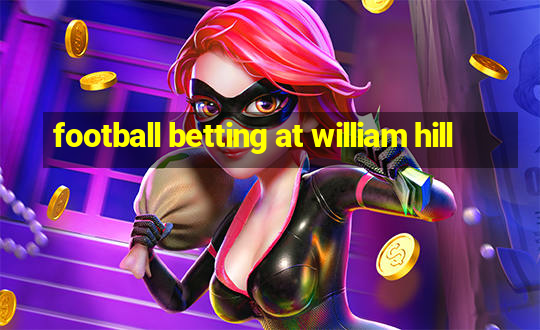 football betting at william hill