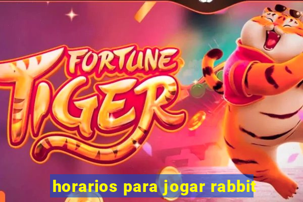 horarios para jogar rabbit