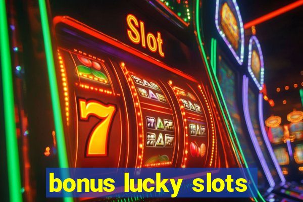 bonus lucky slots