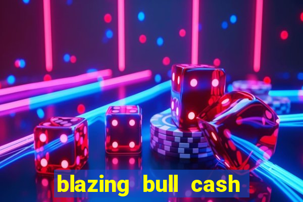 blazing bull cash quest slot