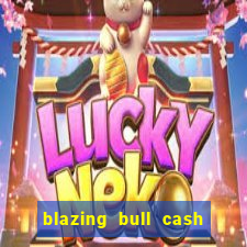 blazing bull cash quest slot