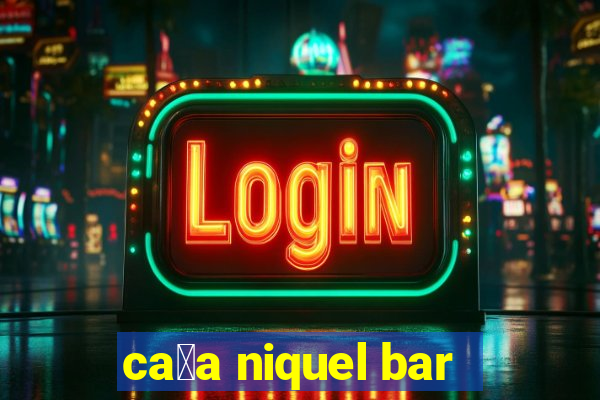 ca莽a niquel bar