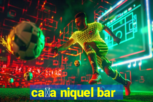 ca莽a niquel bar