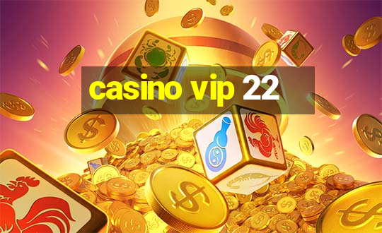 casino vip 22