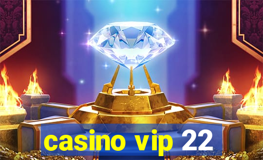 casino vip 22