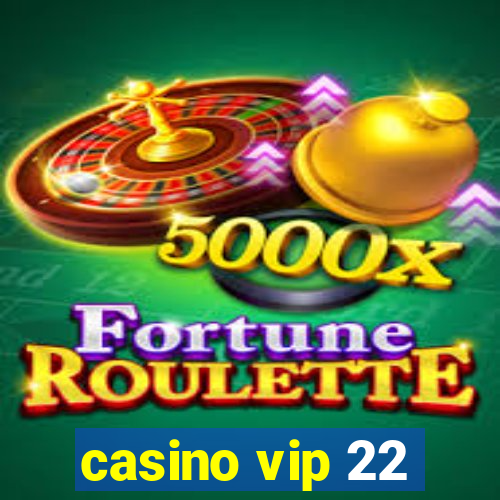 casino vip 22