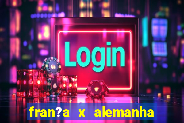 fran?a x alemanha onde assistir