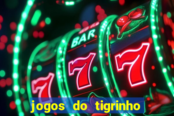 jogos do tigrinho para ganhar dinheiro