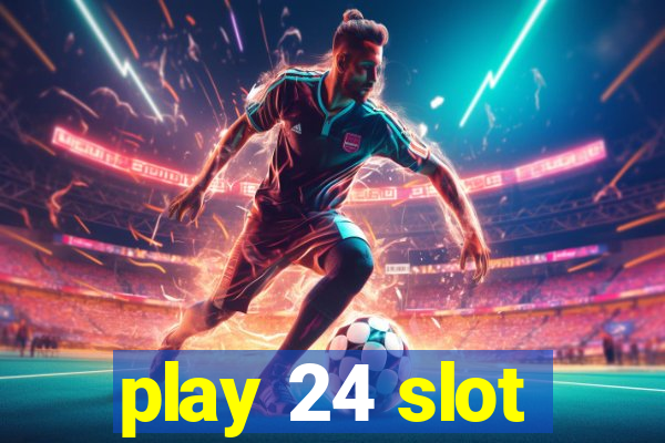 play 24 slot