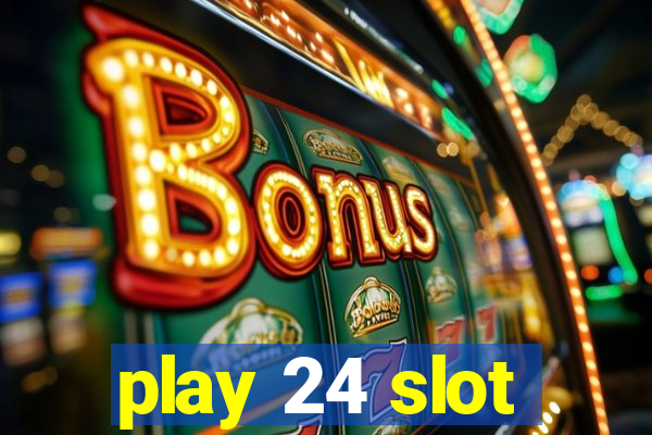 play 24 slot