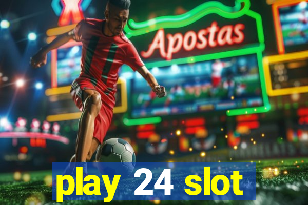 play 24 slot