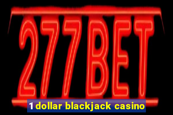 1 dollar blackjack casino