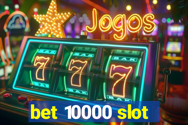 bet 10000 slot