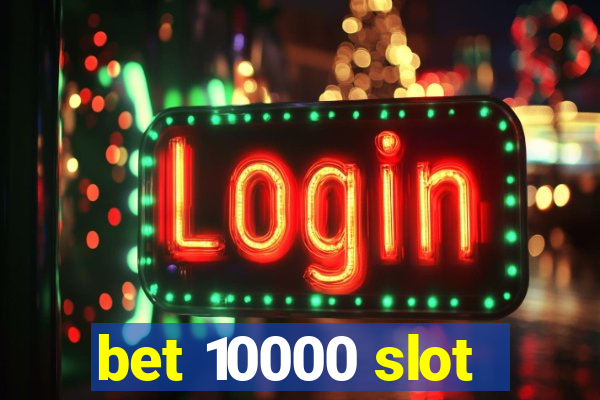 bet 10000 slot