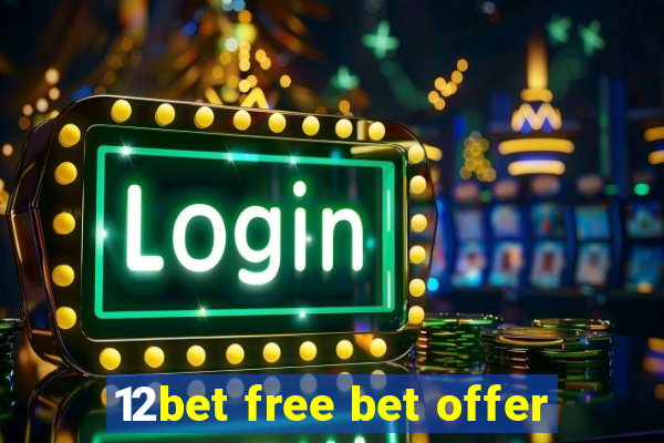 12bet free bet offer