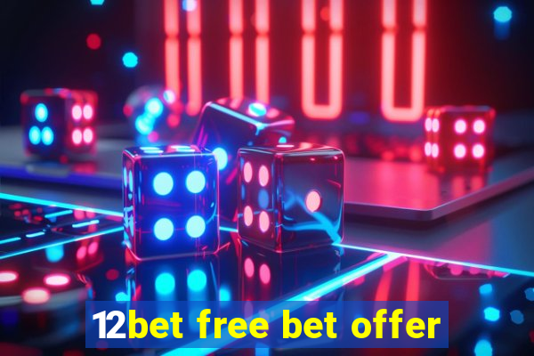 12bet free bet offer