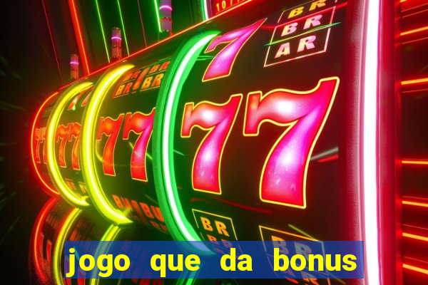 jogo que da bonus de cadastro