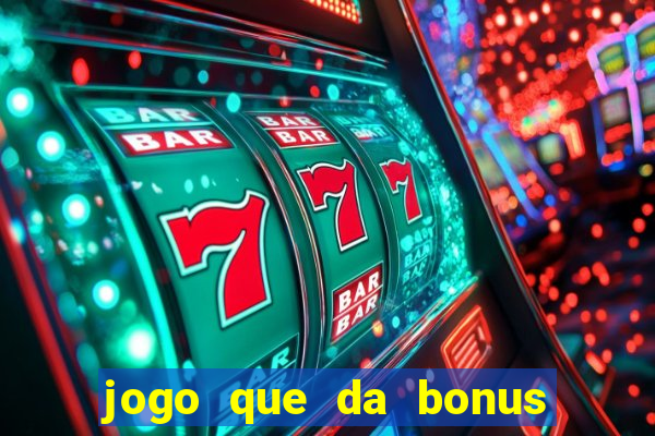 jogo que da bonus de cadastro