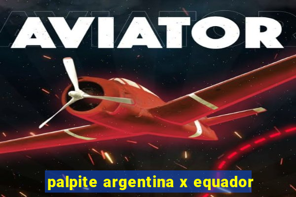 palpite argentina x equador