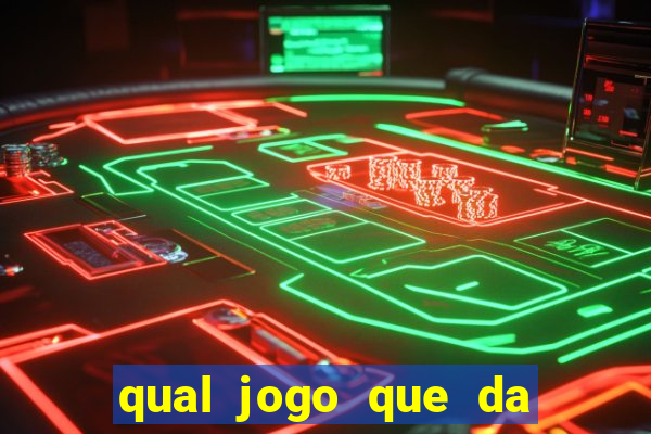 qual jogo que da mais dinheiro