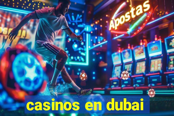 casinos en dubai