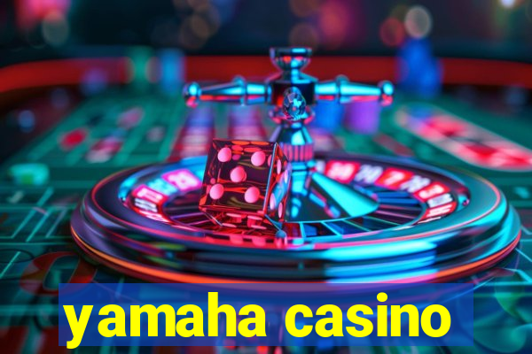 yamaha casino